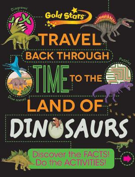 Gold Stars Travel Back Through Time to the Land of Dinosaurs: Discover the Facts! Do the Activities! by Anne Rooney 9781472357816 [USED COPY]