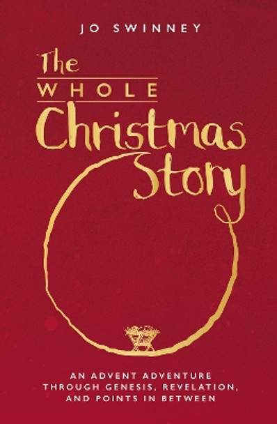 The Whole Christmas Story: An Advent adventure through Genesis, Revelation, and points in between by Jo Swinney 9780857469410 [USED COPY]