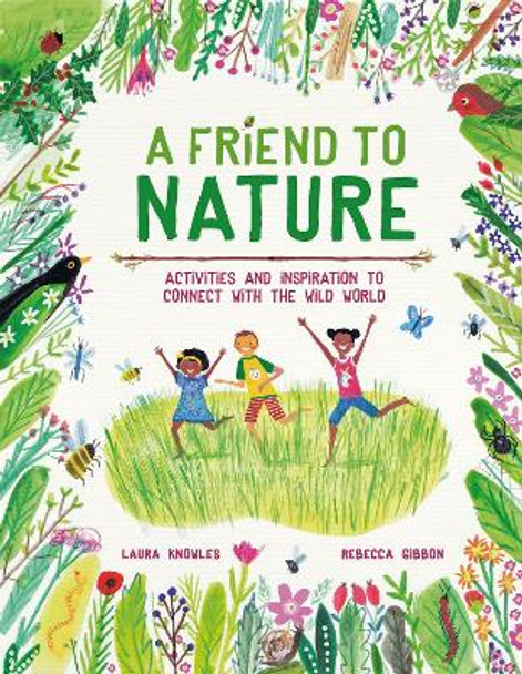 A Friend to Nature: Activities and Inspiration to Rewild Childhood by Laura Knowles