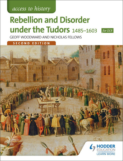 Access to History: Rebellion and Disorder under the Tudors 1485-1603 for OCR Second Edition by Geoffrey Woodward 9781471838507 [USED COPY]