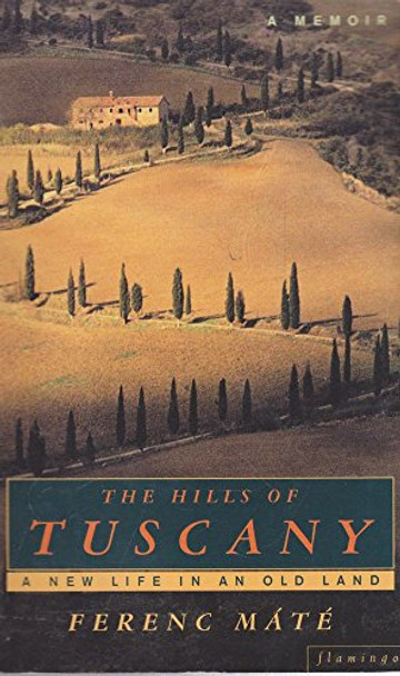 The Hills of Tuscany: A New Home in an Old Land by Ferenc Mate 9780002258852 [USED COPY]