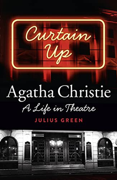 Curtain Up: Agatha Christie: A Life in Theatre by Julius Green 9780007546947 [USED COPY]