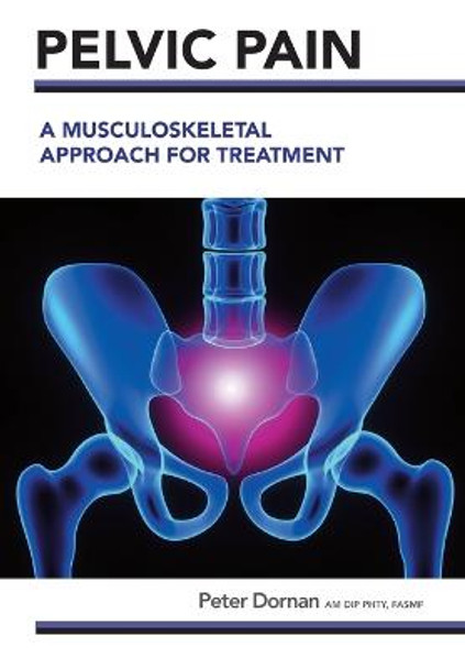 Pelvic Pain: A Musculoskeletal Approach for Treatment by Peter Dornan