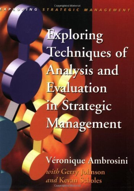 Exploring Techniques of Analysis and Evaluation in Strategic Management by Veronique Ambrosini 9780135706800 [USED COPY]