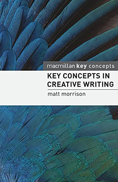 Key Concepts in Creative Writing by Matt Morrison 9780230205550 [USED COPY]