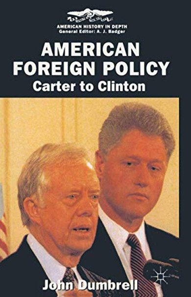 American Foreign Policy: Carter to Clinton by John Dumbrell 9780333610947 [USED COPY]