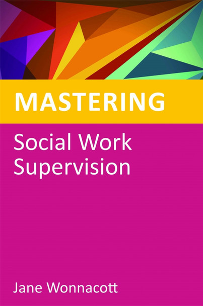 Mastering Social Work Supervision Jane Wonnacott 9781849051774