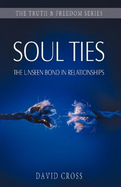 Soul Ties: The Unseen Bond in Relationships by David Cross 9781852404512