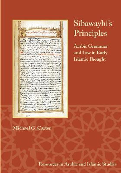 Sibawayhi's Principles: Arabic Grammar and Law in Early Islamic Thought by Michael C. Carter