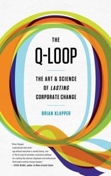 Q-Loop: The Art & Science of Lasting Corporate Change by Brian Klapper