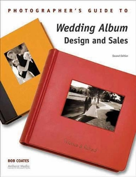 Photographer's Guide To Wedding Album Design And Sales by Bob Coates 9781584282358 [USED COPY]