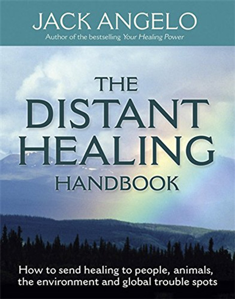 The Distant Healing Handbook: How to send healing to people, animals, the environment and global trouble spots by Jack Angelo 9780749928155 [USED COPY]