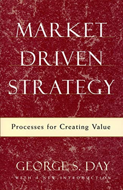 Market Driven Strategy: Processes for Creating Value by George S. Day 9780684865362 [USED COPY]