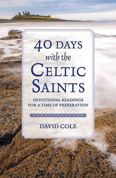 40 Days with the Celtic Saints: Devotional readings for a time of preparation by David Cole 9780857465481 [USED COPY]