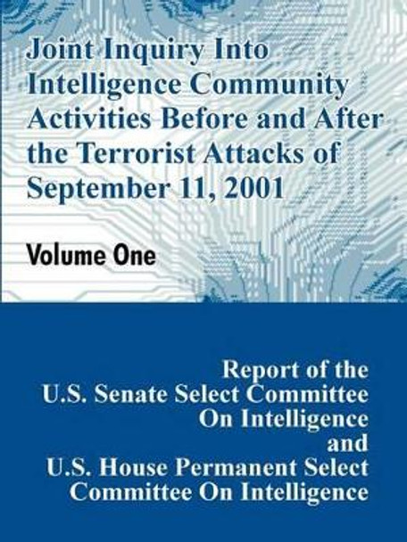 Joint Inquiry Into Intelligence Community Activities Before and After the Terrorist Attacks of September 11, 2001 (Volume One) by Committee on Intelligence U S Senate 9781410207418