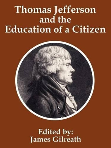 Thomas Jefferson and the Education of a Citizen by James Gilreath 9781410202024