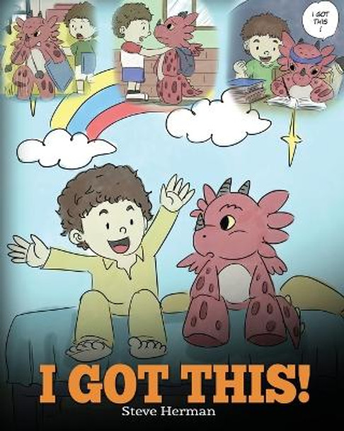 I Got This!: A Dragon Book To Teach Kids That They Can Handle Everything. A Cute Children Story to Give Children Confidence in Handling Difficult Situations. by Steve Herman 9781948040198