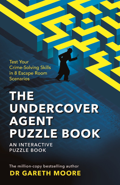 The Undercover Agent Puzzle Book: Test Your Crime-Solving Skills in 8 Escape Room Scenarios Gareth Moore 9781789294095
