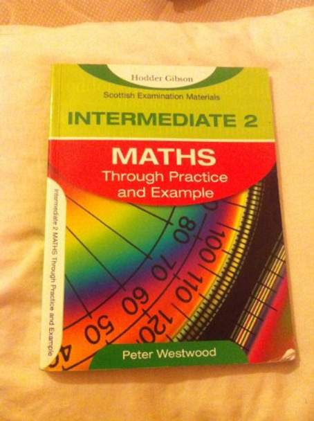 Intermediate 2 Maths Through Practice and Example by Peter Westwood 9780340885468 [USED COPY]