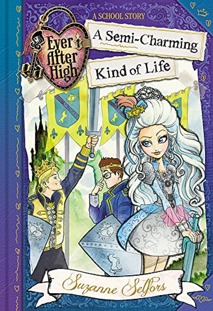 Ever After High: A Semi-Charming Kind of Life: A School Story, Book 3 by Suzanne Selfors 9780349124636 [USED COPY]