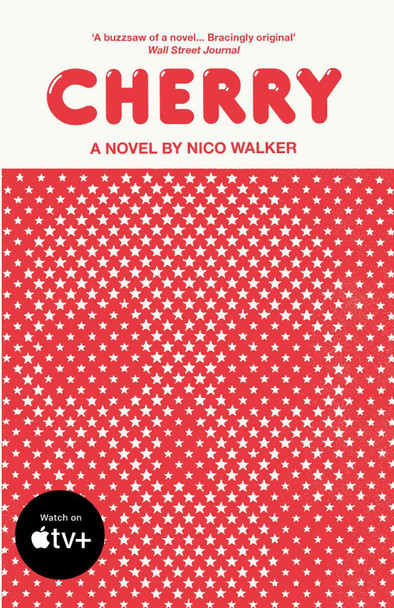 Cherry: Now a Major Film Starring Tom Holland Nico Walker 9781784708832
