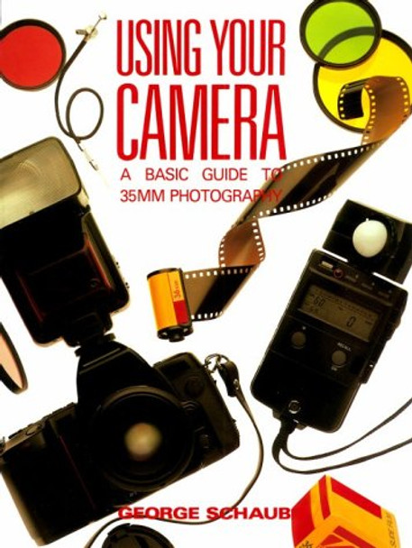 Using Your Camera: Beginner's Guide to 35mm Photography by George Schaub 9780817463519 [USED COPY]