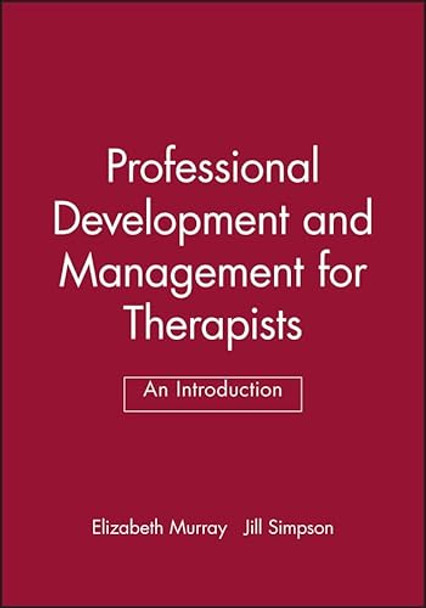 Professional Development and Management for Therapists: An Introduction by Elizabeth Murray 9780632051076 [USED COPY]