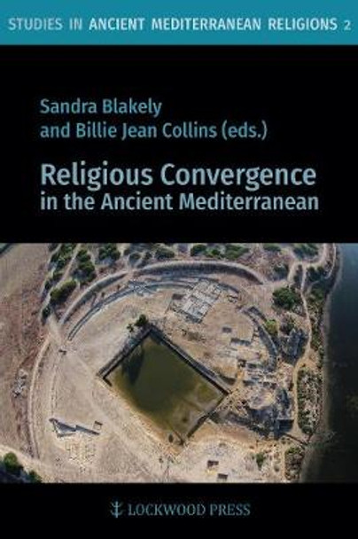 Religious Convergence in the Ancient Mediterranean by Sandra Blakely