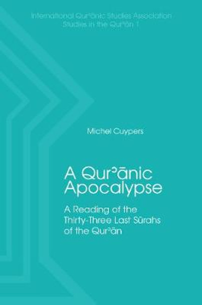 A Qur'anic Apocalypse: A Reading of the Thirty-Three Last Surahs of the Qur'an by Michel Cuypers