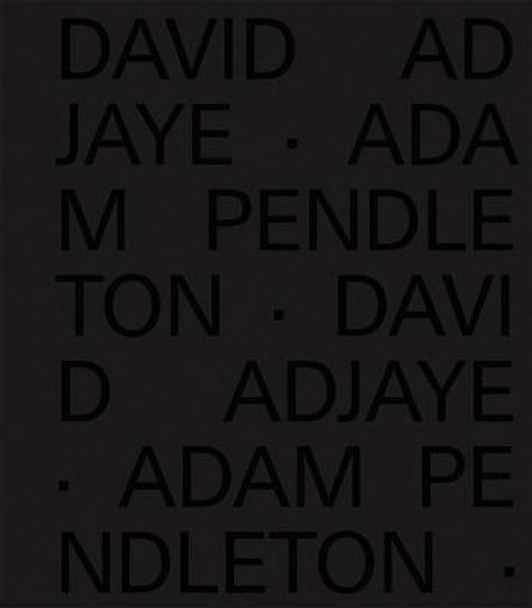 David Adjaye Adam Pendleton Adam Pendleton 9781948701433