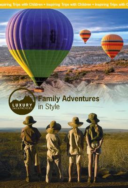 Luxury Backpackers: Family Adventures in Style by Jill Nash 9780955739750 [USED COPY]