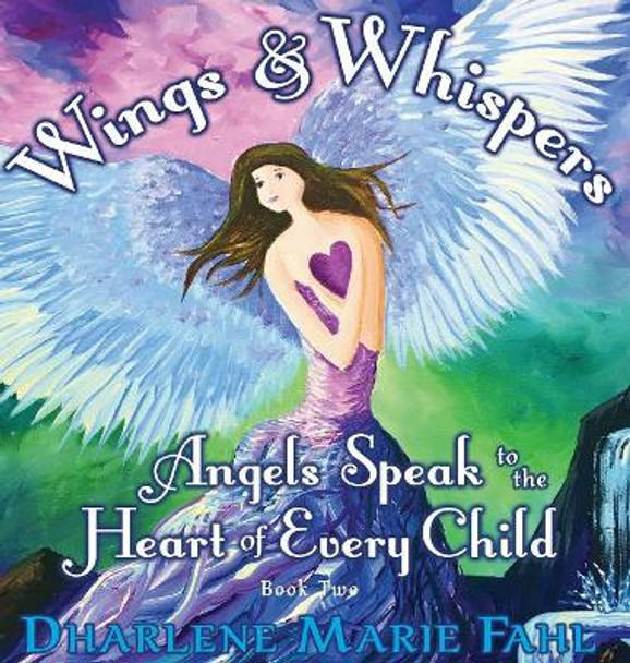 Wings & Whispers: Angels Speak to the Heart of Every Child by Dharlene Marie Fahl 9780977824953 [USED COPY]