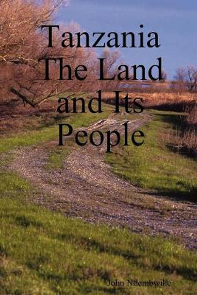 Tanzania: The Land and Its People by John, Ndembwike 9780980253443 [USED COPY]