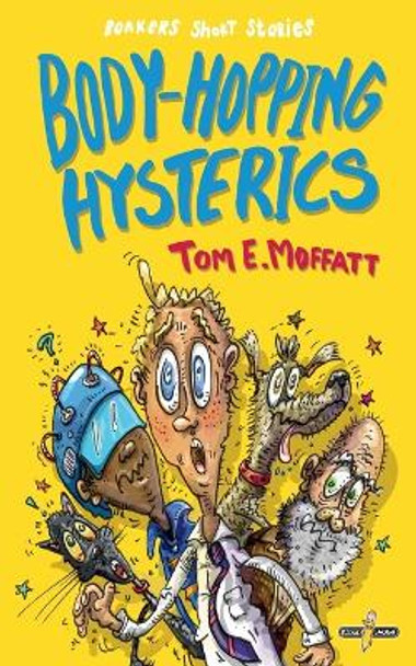 Body-Hopping Hysterics: Hilarious, Action-Packed Short Stories for 8 to 12 year-olds by Tom E Moffatt 9780995121003 [USED COPY]