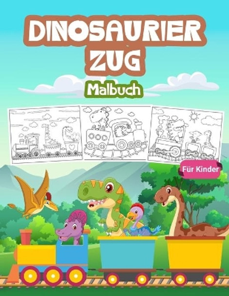 Dinosaurier Zug Malbuch F�r Kinder: Gro�e Dinosaurier Zug Buch f�r Jungen und Kinder. Perfekte Dinosaurier Zug Geschenke f�r Jugendliche und Kleinkinder, die gerne spielen und genie�en mit Dinosauriern und Z�gen by Bmillerde 9781008946064 [USED COPY]