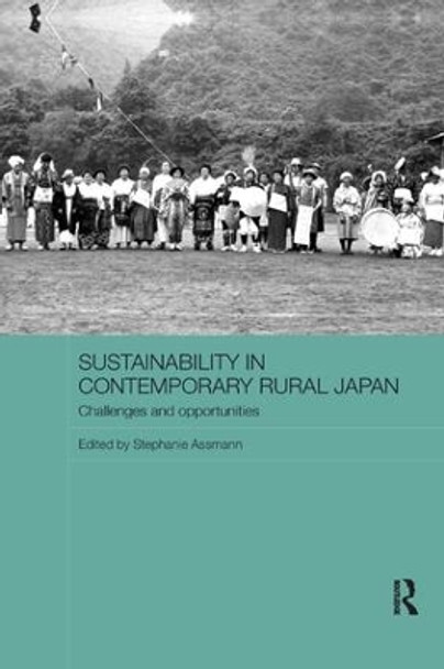 Sustainability in Contemporary Rural Japan: Challenges and Opportunities by Stephanie Assmann 9781138476974 [USED COPY]