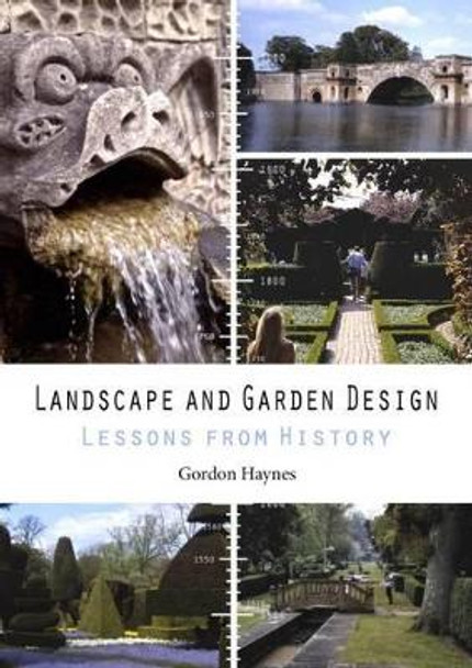 Landscape and Garden Design: Lessons from History by Gordon Haynes 9781849950824 [USED COPY]