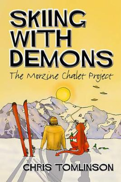 Skiing with Demons: The Morzine Chalet Project by Chris Tomlinson 9781909644663 [USED COPY]