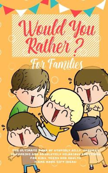 Would You Rather: The Ultimate Book of Stupidly Silly, Thought Provoking and Absolutely Hilarious Questions for Kids, Teens and Adults (Game Book Gift Ideas) by Amazing Activity Press 9781989626641 [USED COPY]