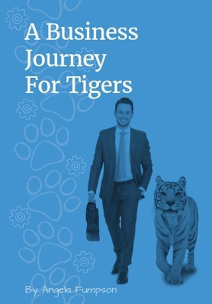 A Business Journey for Tigers by Angela Fumpson 9781999368807 [USED COPY]