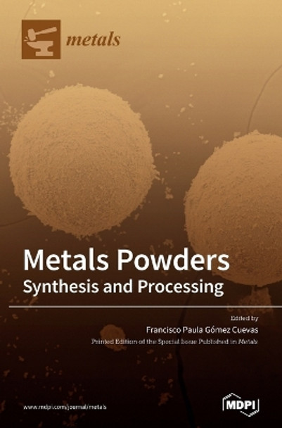 Metals Powders: Synthesis and Processing by Francisco P Gómez Cuevas 9783039360628 [USED COPY]