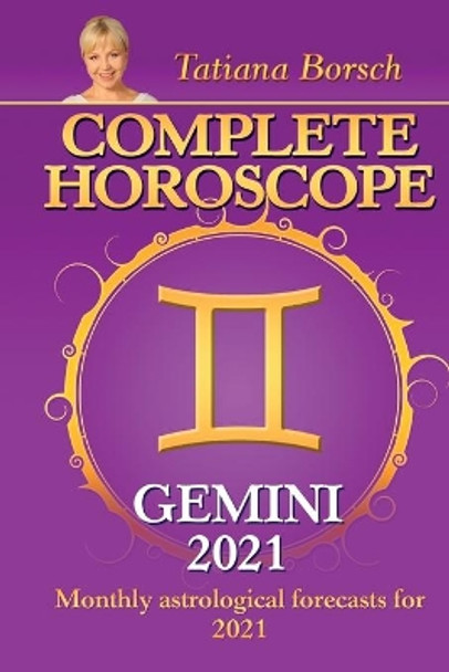 Complete Horoscope GEMINI 2021: Monthly Astrological Forecasts for 2021 by Tatiana Borsch 9789925579341 [USED COPY]