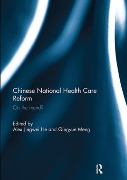 Chinese National Health Care Reform: On the Mend? by Alex Jingwei He 9781138099098 [USED COPY]