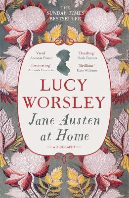 Jane Austen at Home: A Biography by Lucy Worsley