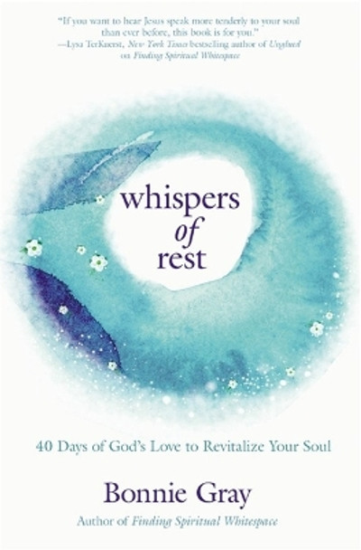 Whispers of Rest: 40 Days of God's Love to Revitalize Your Soul by Bonnie Gray 9781455598205 [USED COPY]