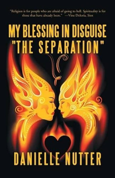 My Blessing in Disguise the Separation by Danielle Nutter 9781452514581 [USED COPY]