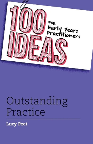 100 Ideas for Early Years Practitioners: Outstanding Practice by Lucy Peet 9781472906335 [USED COPY]