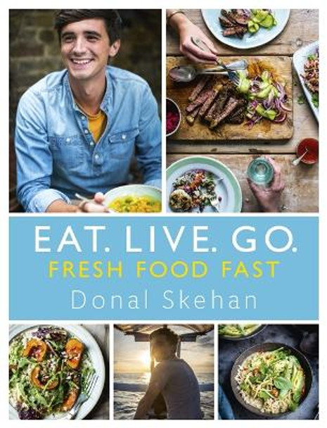 Eat. Live. Go - Fresh Food Fast by Donal Skehan