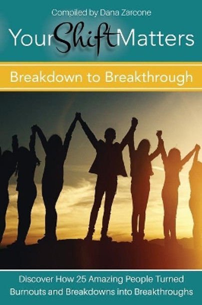 Your Shift Matters: Breakdown to Breakthrough by Dana Zarcone 9781513623726 [USED COPY]