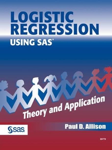 Logistic Regression Using SAS: Theory and Application by Paul D. Allison 9781580253529 [USED COPY]